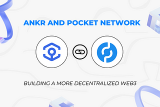 ANKR AND POCKET NETWORK: BUILDING A MORE DECENTRALIZED WEB3