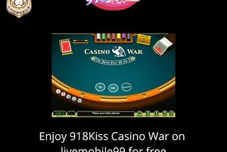 918Kiss — Casino War on livemobile99