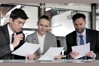 What is Foundation Trust Service?