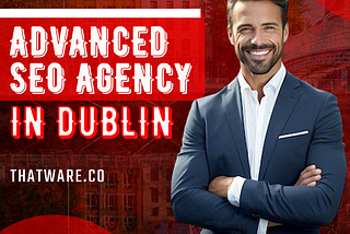 Update Your Online Presence with Dublin’s Premier SEO Agency — ThatWare