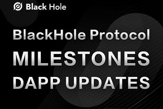BlackHole Protocol milestones and DAPP updates