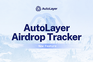 AutoLayer’s Newest Feature: The Airdrop Tracker