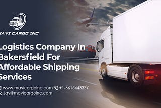 Logistics Company in Bakersfield for Affordable Shipping Services