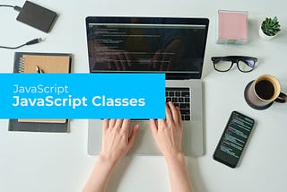 How to Use JavaScript Classes