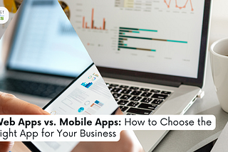 Web Apps vs. Mobile Apps: How to Choose the Right App for Your Business
