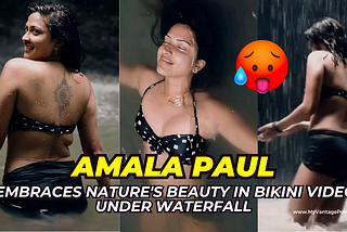 Amala Paul Bikini Video Under Waterfall: She Embraces Nature’s Beauty 🥵🔥