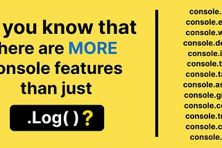 Do you know that there are more console features than just logging?