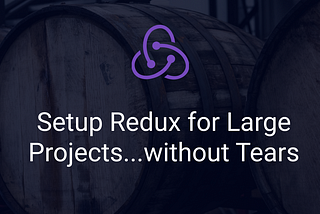 Setup Redux for Large React Projects — without Tears