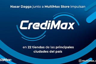 Nasar Dagga junto a MultiMax Store impulsan CrediMax en 22 tiendas en las principales ciudades del…
