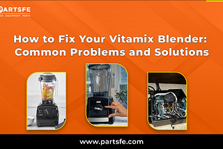 How to Fix Your Vitamix Blender: Common Problems and Solutions