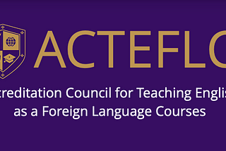 Accreditation Council for Teaching English as a Foreign Language Courses.