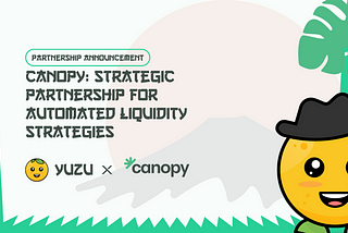 Yuzu & Canopy: A Strategic Partnership for Automated Liquidity Strategies