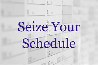 Seize Your Schedule for Remarkable Results