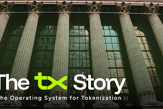 The tx Story: The Operating System for Tokenization