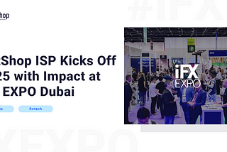 NetShop ISP Kicks Off 2025 with Impact at iFX EXPO Dubai