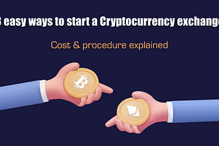 easy ways to start a Cryptocurrency exchange