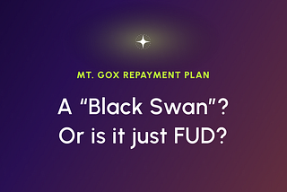 Mt. Gox Repayment Plan — A “Black Swan” in Bitcoin’s history or just FUD?