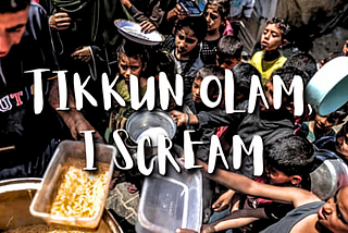 Tikkun Olam, I Scream