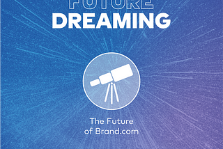 Dreaming about the Future of Brand.com