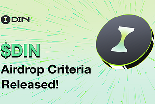 DIN’s Native Token: $DIN Airdrop Criteria Released!