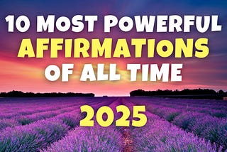 10 Most Powerful Affirmations of All Time | Updated for 2025