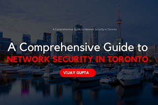 A Comprehensive Guide to Network Security in Toronto