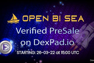 OpenBiSea, upcoming NFT bridge, marketplace with iOS/Android App, launches on DexPad as verified…