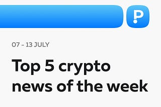 Top 5 Crypto News of the Week! (07–13 July)