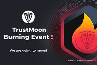 TRUSTMOON token Burning Event !