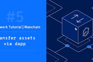 [Framework Tutorial for Wanchain #5] — Transfer assets