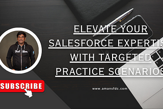 Elevate Your Salesforce Expertise With Targeted Practice Scenarios