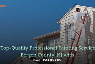 Get Top-Quality Professional Painting Services in Bergen County, NJ with MGP Painting