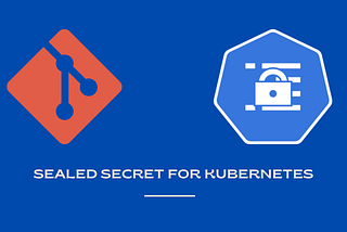 How to store Kubernetes secrets in Git using Bitnami sealed secrets