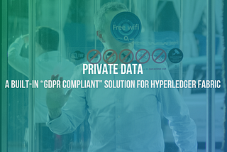 Private data, a built-in “GDPR compliant” solution for Hyperledger Fabric