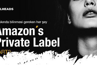 Amazon Private Label | Hakkında bilinmesi gereken her şey | PART 2