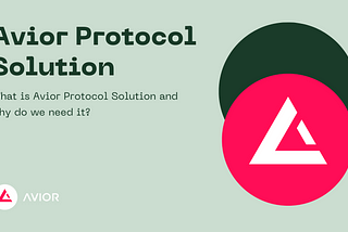 What is Avior Protocol Solution and why do we need it?