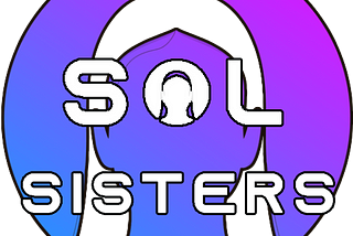 Solana blockchain and my first experience there; SolSisters