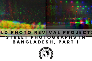 Old Photo Revival Project: Street Photographs in Bangladesh, Part I