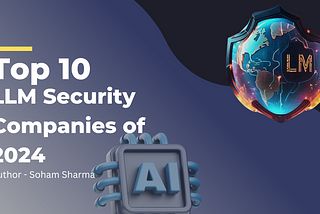 Top 10 LLM Security Companies of 2024