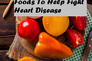 20 Amazing Foods To Help Fight Heart Disease