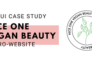 UX | UI Case Study [ Nice One Vegan Beauty micro-website ]