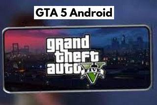 How to Get GTA 5 for Free on Mobile in 2024