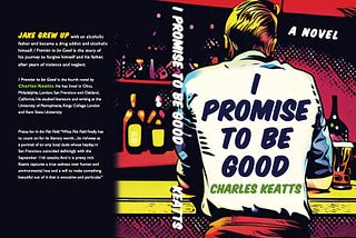 Cover of the new novel by Charles Keatts, I Promise to Be Good. We see the back of man, perhaps, in a bar, with bottles in front of him. He is wearing a white shirt and has blonde hair.