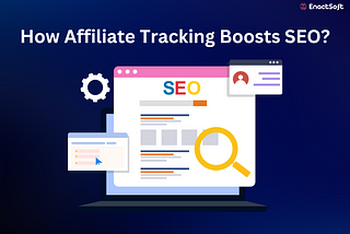 How Affiliate Tracking Boosts SEO?