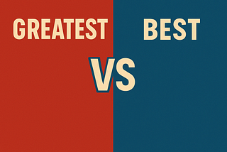 “The Greatest” vs “The Best”: Our Choice