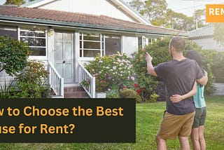 How to Choose the Best House for Rent?