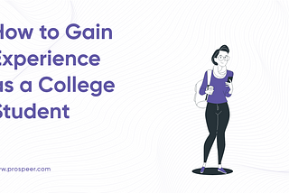 How to Gain Experience as a College Student