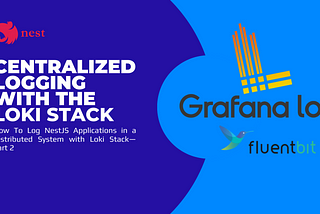 How To Log NestJS Applications in a Distributed System with Loki Stack — Part 2