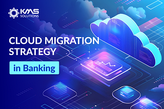 Key Strategies for a Seamless Cloud Migration in Banking