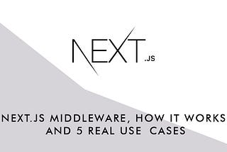Next.js Middleware: How it Works and 5 Real Use Cases